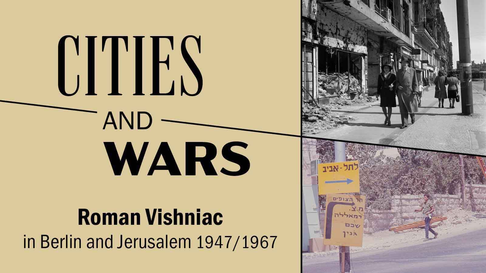 Cities & Wars: Roman Vishniac in Berlin & Jerusalem 1947/1967