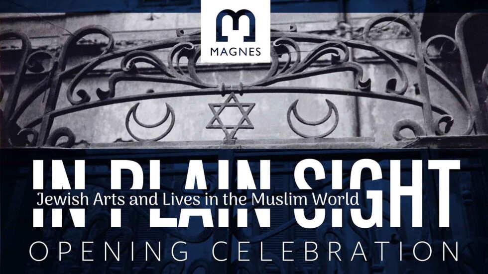 Exhibition Opening In Plain Sight Jewish Arts And Lives In The Muslim World The Magnes